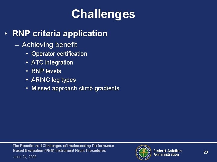 Challenges • RNP criteria application – Achieving benefit • • • Operator certification ATC