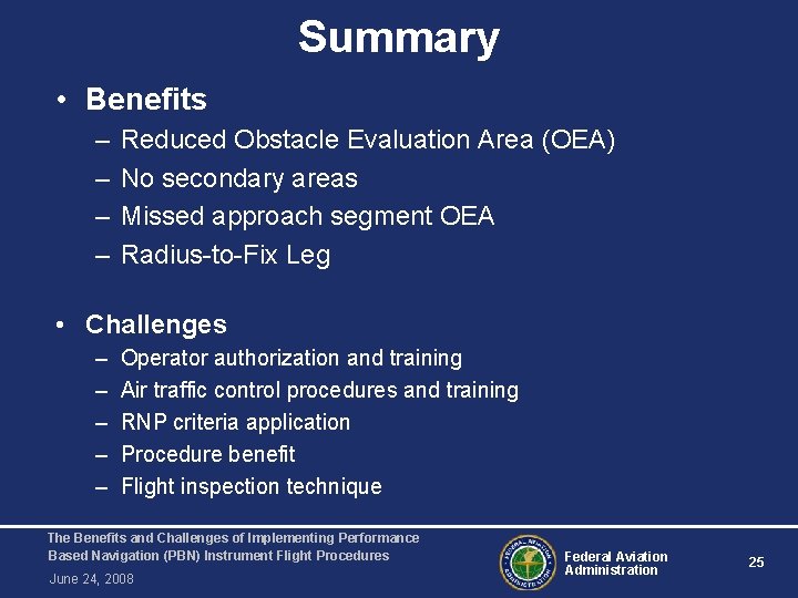 Summary • Benefits – – Reduced Obstacle Evaluation Area (OEA) No secondary areas Missed