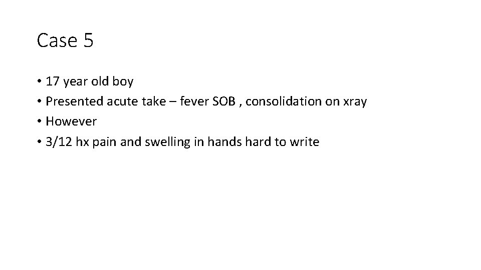 Case 5 • 17 year old boy • Presented acute take – fever SOB