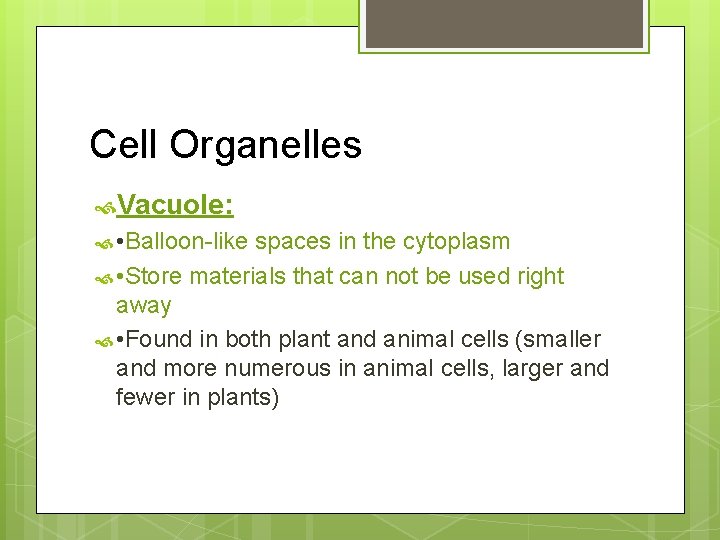 Cell Organelles Vacuole: • Balloon-like spaces in the cytoplasm • Store materials that can