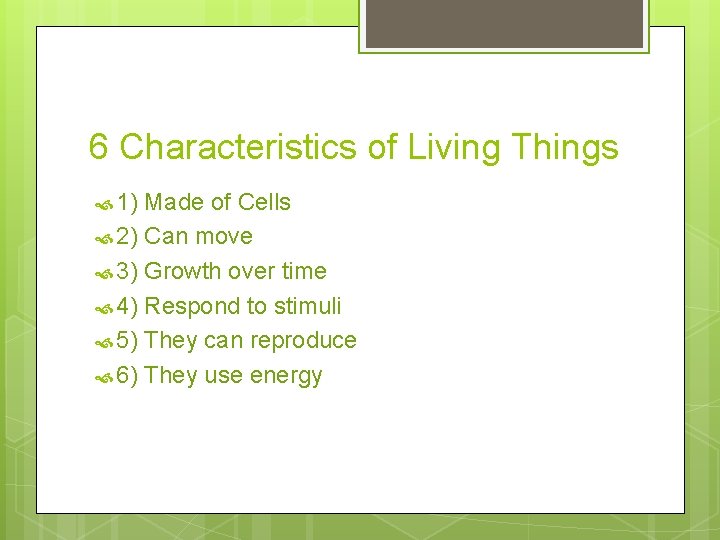 6 Characteristics of Living Things 1) Made of Cells 2) Can move 3) Growth