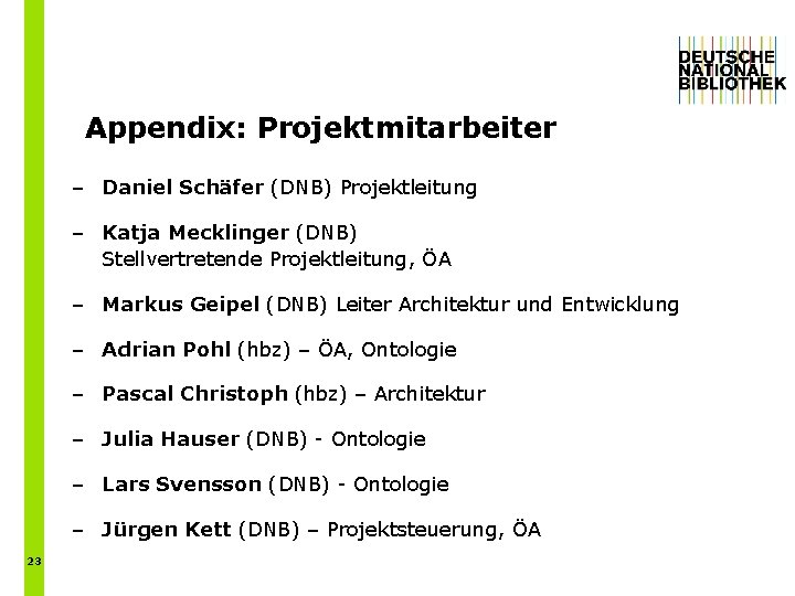 Appendix: Projektmitarbeiter – Daniel Schäfer (DNB) Projektleitung – Katja Mecklinger (DNB) Stellvertretende Projektleitung, ÖA