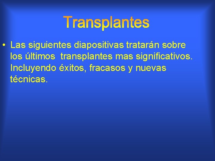  • Las siguientes diapositivas tratarán sobre los últimos transplantes mas significativos. Incluyendo éxitos,