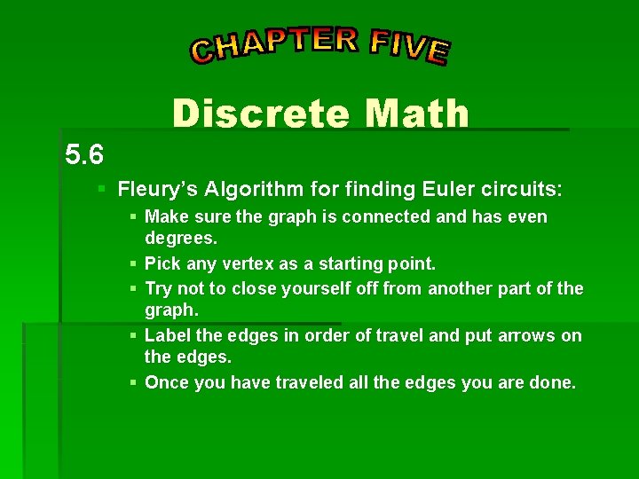 5. 6 Discrete Math § Fleury’s Algorithm for finding Euler circuits: § Make sure 5. 6 Discrete Math § Fleury’s Algorithm for finding Euler circuits: § Make sure