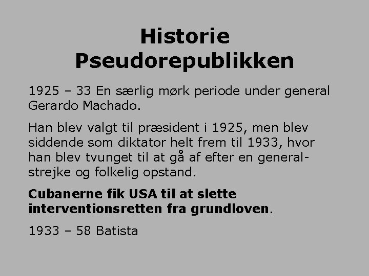 Historie Pseudorepublikken 1925 – 33 En særlig mørk periode under general Gerardo Machado. Han