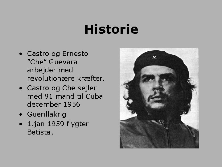 Historie • Castro og Ernesto ”Che” Guevara arbejder med revolutionære kræfter. • Castro og