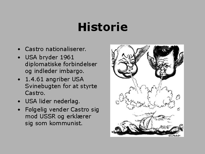 Historie • Castro nationaliserer. • USA bryder 1961 diplomatiske forbindelser og indleder imbargo. •