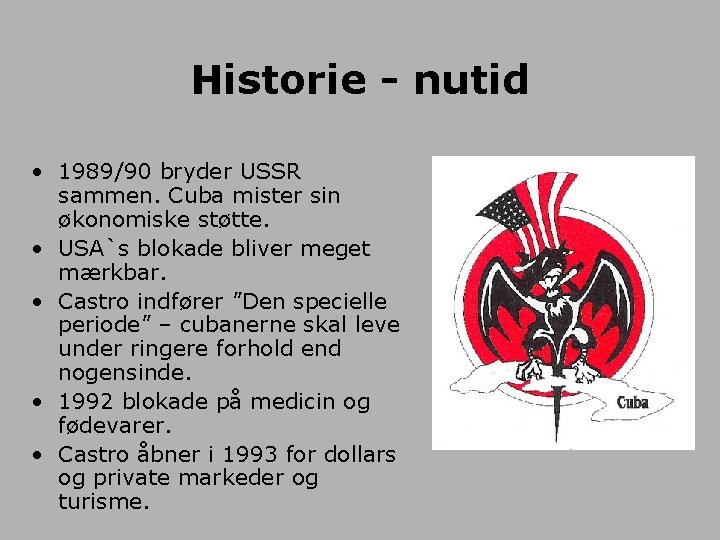 Historie - nutid • 1989/90 bryder USSR sammen. Cuba mister sin økonomiske støtte. •