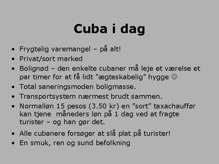 Cuba i dag • Frygtelig varemangel – på alt! • Privat/sort marked • Bolignød