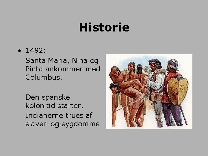 Historie • 1492: Santa Maria, Nina og Pinta ankommer med Columbus. Den spanske kolonitid