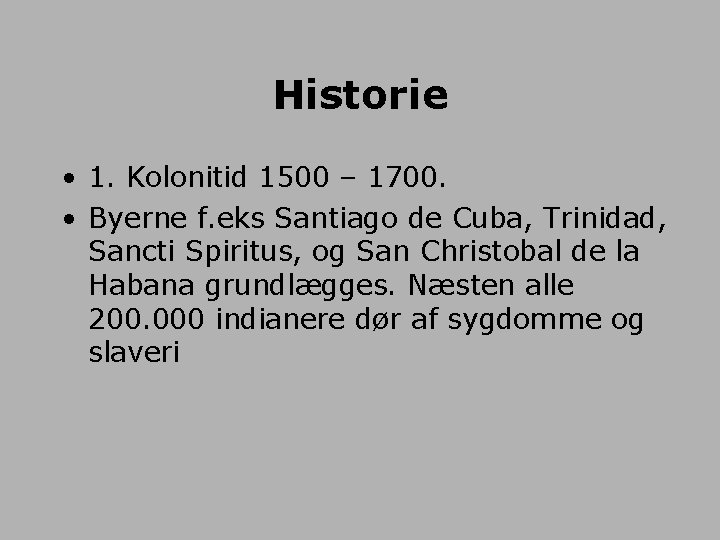 Historie • 1. Kolonitid 1500 – 1700. • Byerne f. eks Santiago de Cuba,