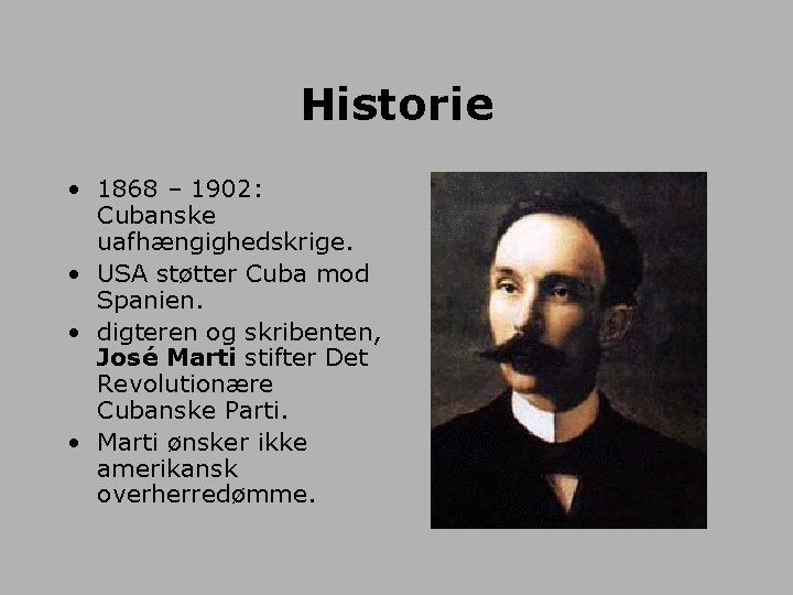 Historie • 1868 – 1902: Cubanske uafhængighedskrige. • USA støtter Cuba mod Spanien. •