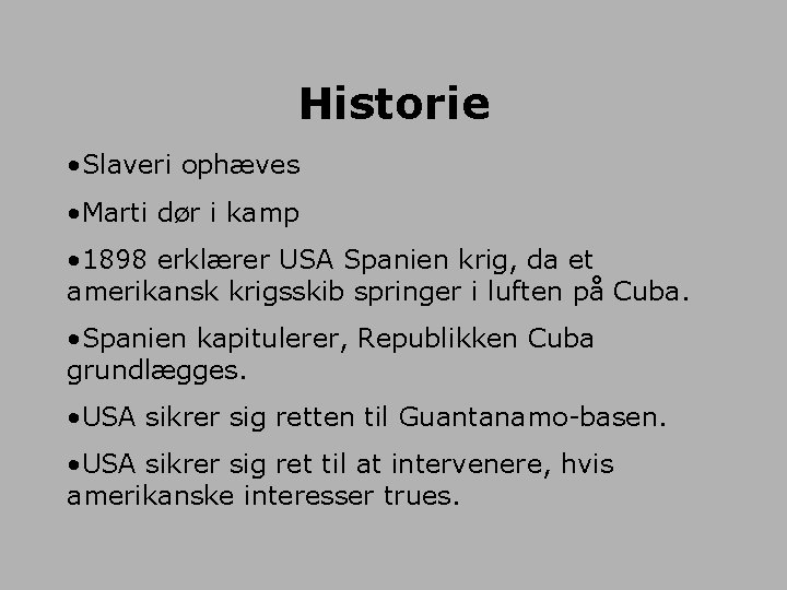 Historie • Slaveri ophæves • Marti dør i kamp • 1898 erklærer USA Spanien