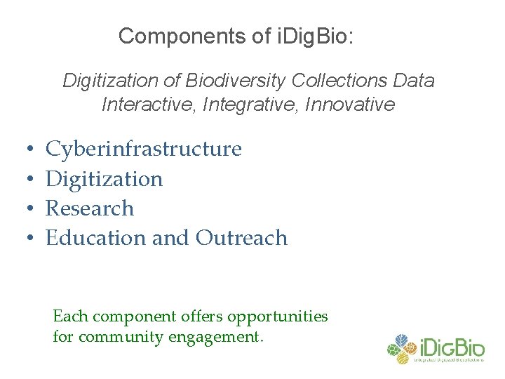 Components of i. Dig. Bio: Digitization of Biodiversity Collections Data Interactive, Integrative, Innovative •