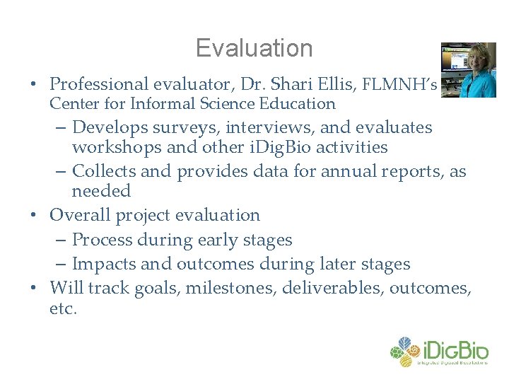 Evaluation • Professional evaluator, Dr. Shari Ellis, FLMNH’s Center for Informal Science Education –