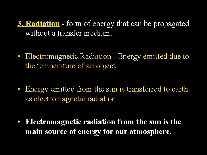 3. Radiation - form of energy that can be propagated without a transfer medium.