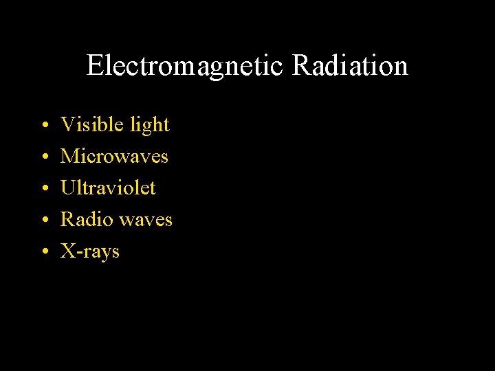 Electromagnetic Radiation • • • Visible light Microwaves Ultraviolet Radio waves X-rays 