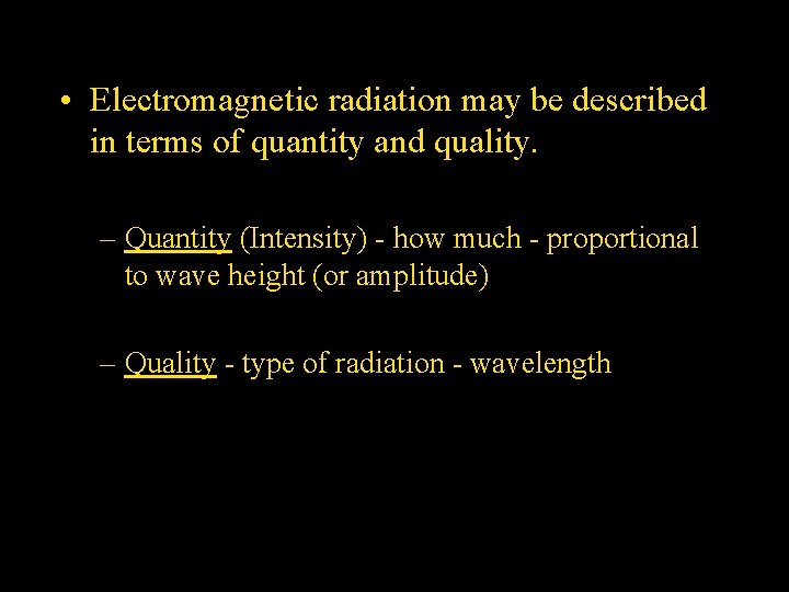  • Electromagnetic radiation may be described in terms of quantity and quality. –