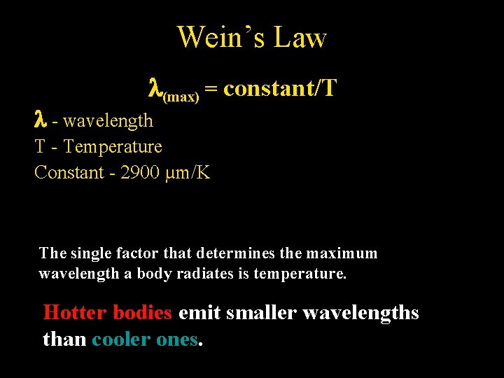 Wein’s Law l(max) = constant/T l - wavelength T - Temperature Constant - 2900