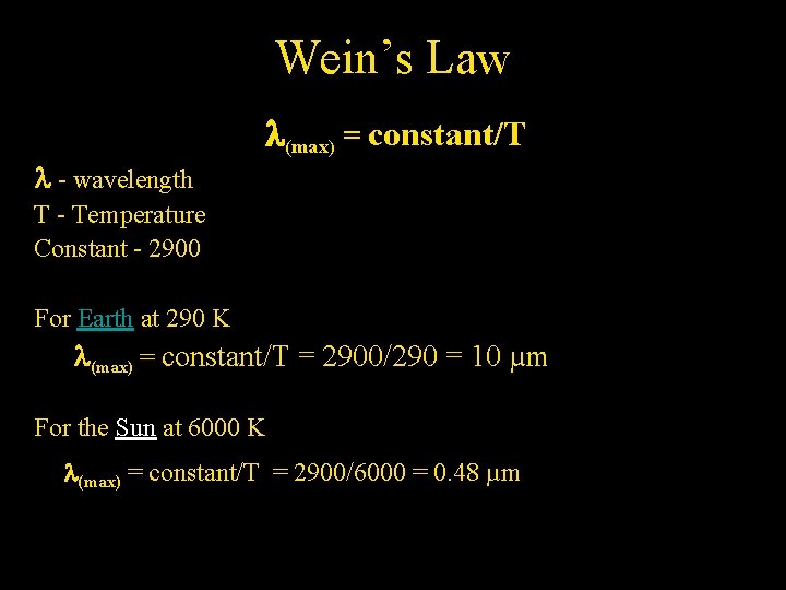 Wein’s Law l - wavelength l(max) = constant/T T - Temperature Constant - 2900