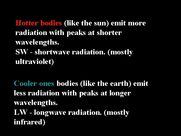 Hotter bodies (like the sun) emit more radiation with peaks at shorter wavelengths. SW
