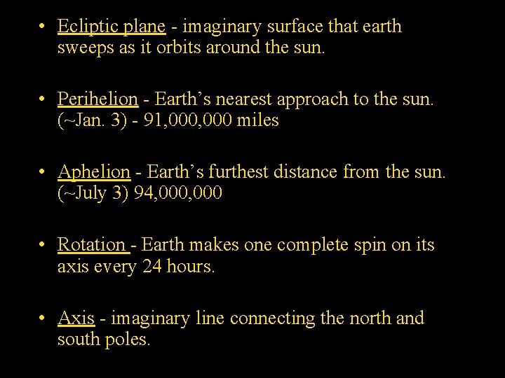  • Ecliptic plane - imaginary surface that earth sweeps as it orbits around