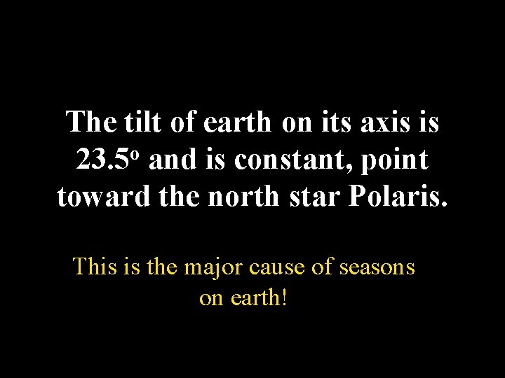 The tilt of earth on its axis is o 23. 5 and is constant,