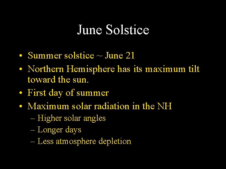 June Solstice • Summer solstice ~ June 21 • Northern Hemisphere has its maximum
