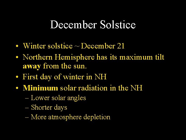 December Solstice • Winter solstice ~ December 21 • Northern Hemisphere has its maximum