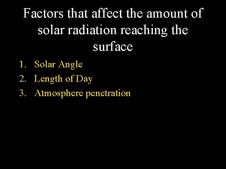 Factors that affect the amount of solar radiation reaching the surface 1. Solar Angle