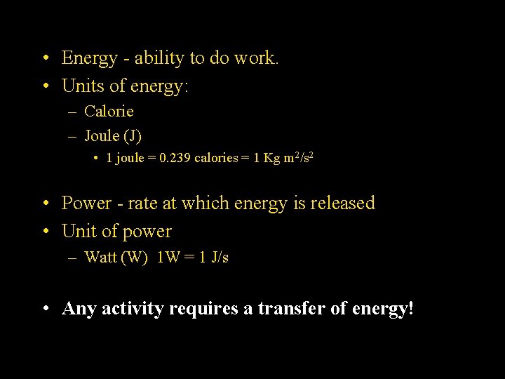  • Energy - ability to do work. • Units of energy: – Calorie