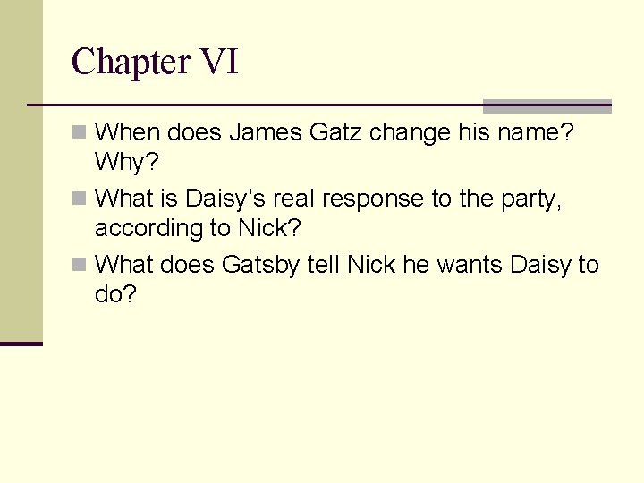 Chapter VI n When does James Gatz change his name? Why? n What is