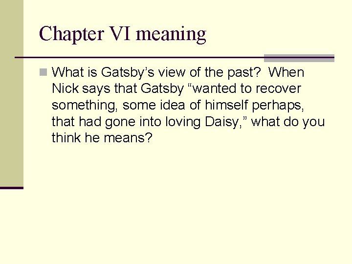 Chapter VI meaning n What is Gatsby’s view of the past? When Nick says