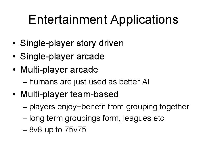 Entertainment Applications • Single-player story driven • Single-player arcade • Multi-player arcade – humans