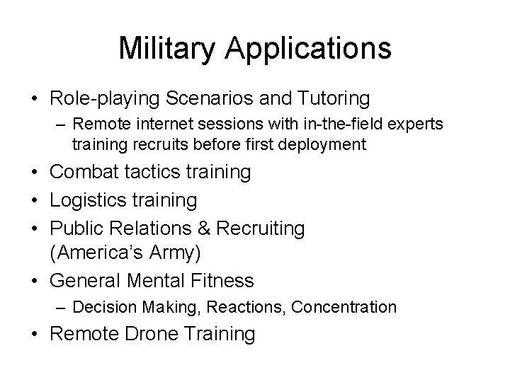 Military Applications • Role-playing Scenarios and Tutoring – Remote internet sessions with in-the-field experts