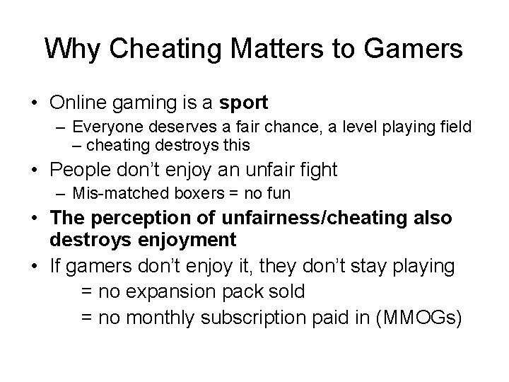 Why Cheating Matters to Gamers • Online gaming is a sport – Everyone deserves