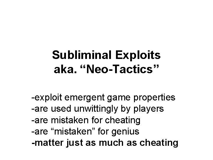 Subliminal Exploits aka. “Neo-Tactics” -exploit emergent game properties -are used unwittingly by players -are