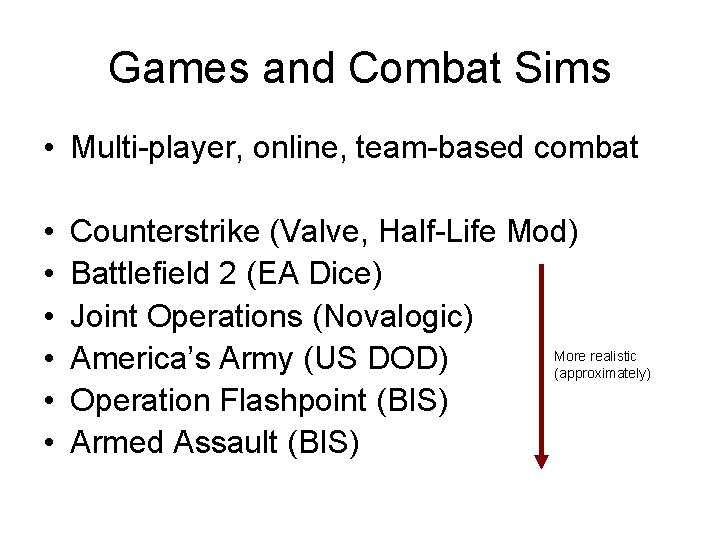Games and Combat Sims • Multi-player, online, team-based combat • • • Counterstrike (Valve,