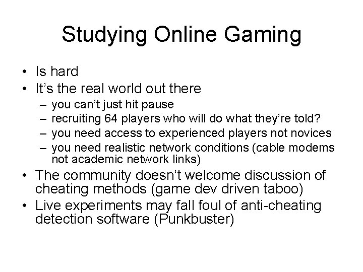 Studying Online Gaming • Is hard • It’s the real world out there –