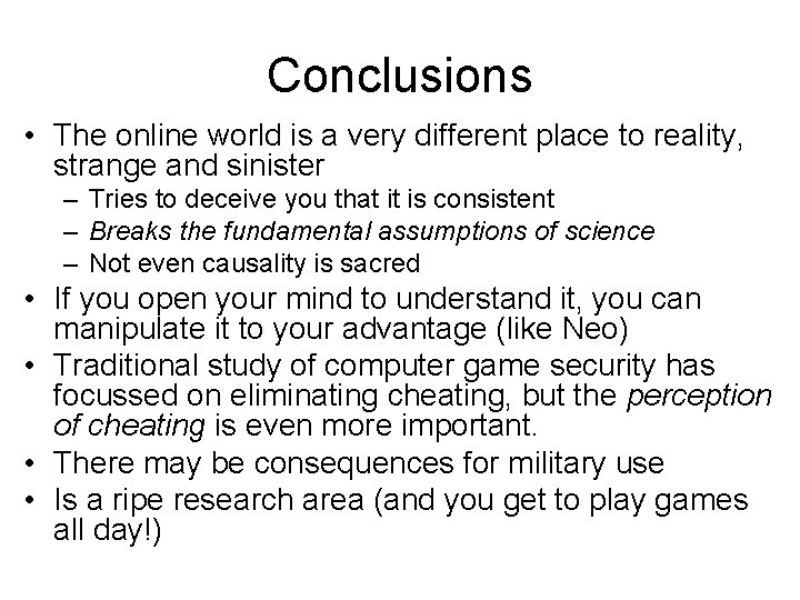 Conclusions • The online world is a very different place to reality, strange and