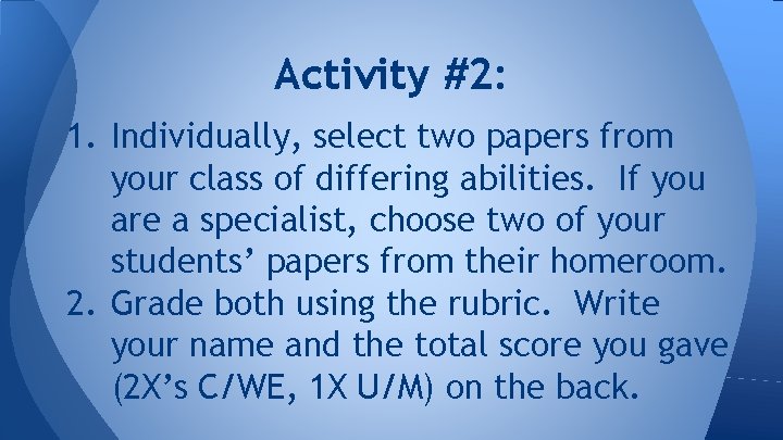 Activity #2: 1. Individually, select two papers from your class of differing abilities. If