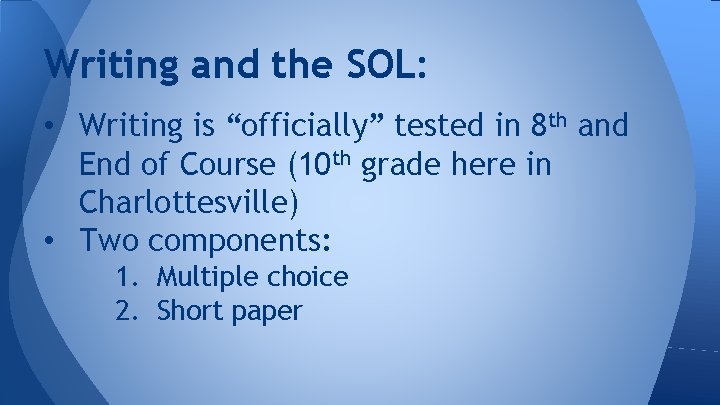 Writing and the SOL: • Writing is “officially” tested in 8 th and End