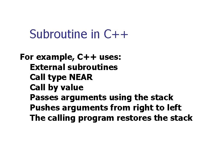 Subroutine in C++ For example, C++ uses: External subroutines Call type NEAR Call by