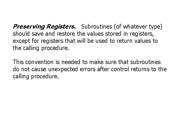 Preserving Registers. Subroutines (of whatever type) should save and restore the values stored in