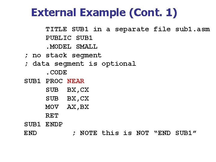 External Example (Cont. 1) TITLE SUB 1 in a separate file sub 1. asm