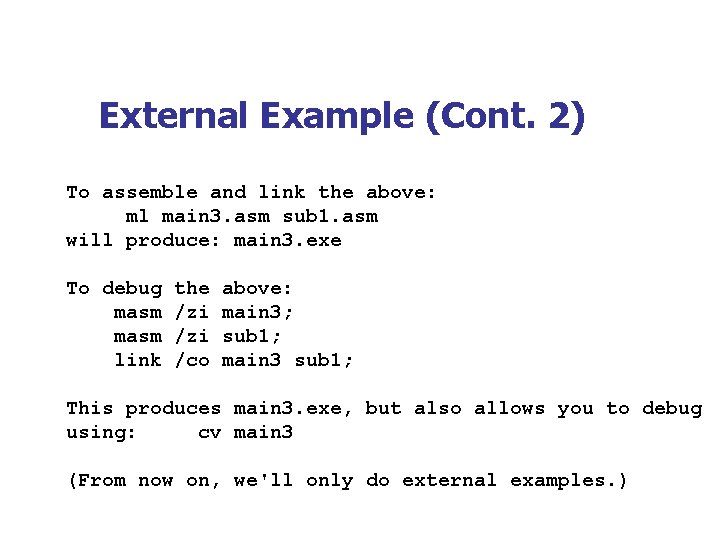 External Example (Cont. 2) To assemble and link the above: ml main 3. asm