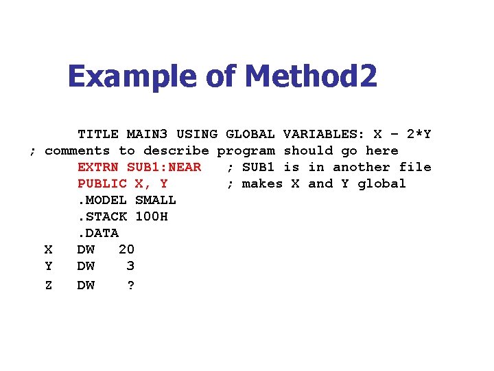 Example of Method 2 TITLE MAIN 3 USING GLOBAL VARIABLES: X – 2*Y ;