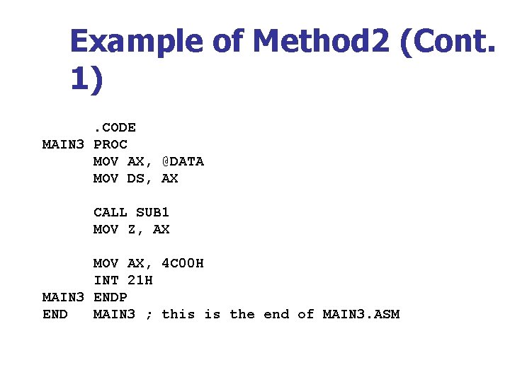 Example of Method 2 (Cont. 1). CODE MAIN 3 PROC MOV AX, @DATA MOV