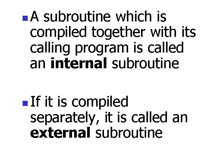 n n A subroutine which is compiled together with its calling program is called