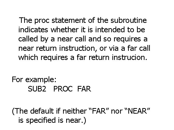  The proc statement of the subroutine indicates whether it is intended to be